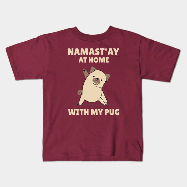 Namastay at Home with my Pug Yoga Pose Kids T-Shirt by My Furry Friend